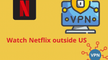 How to Watch Streaming and Netflix Outside US